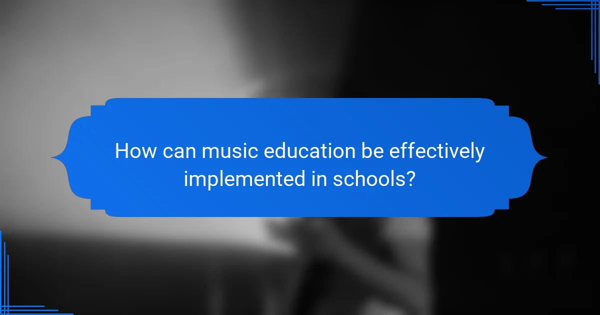 How can music education be effectively implemented in schools?