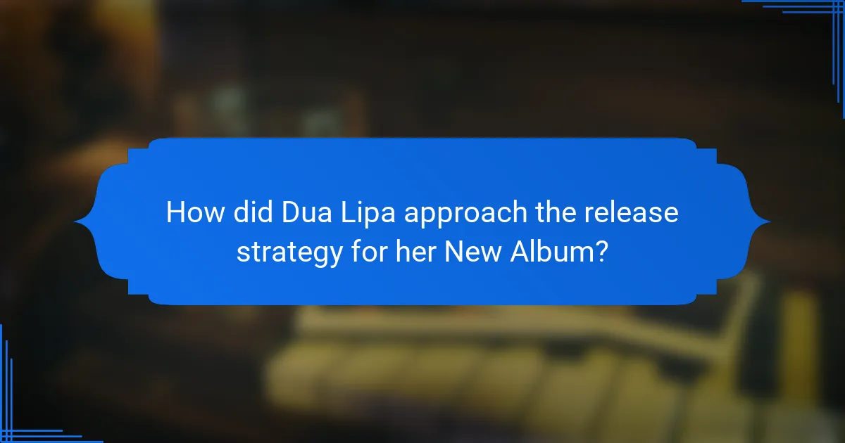 How did Dua Lipa approach the release strategy for her New Album?