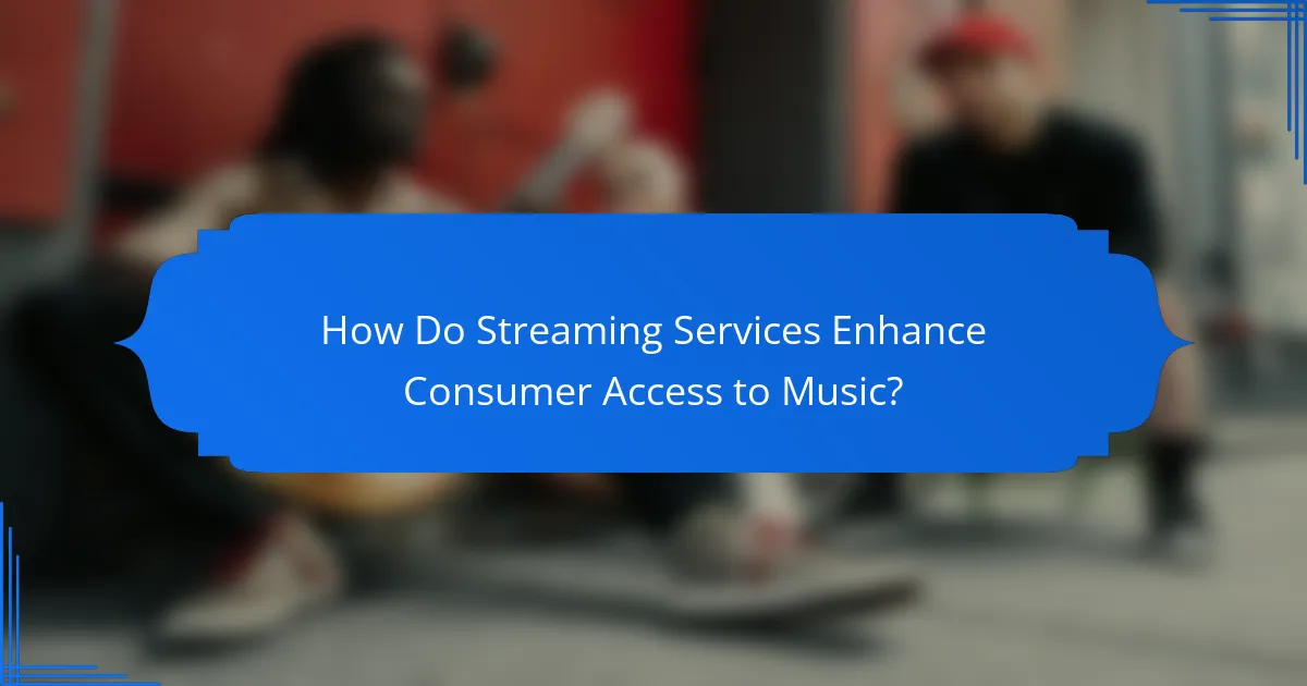 How Do Streaming Services Enhance Consumer Access to Music?