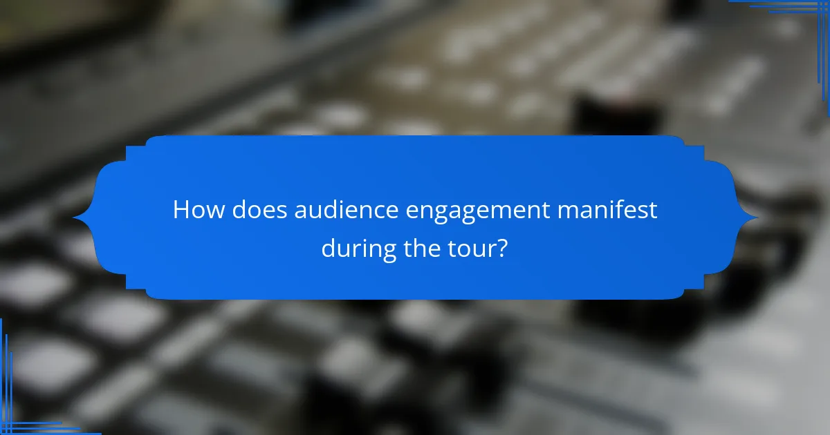 How does audience engagement manifest during the tour?