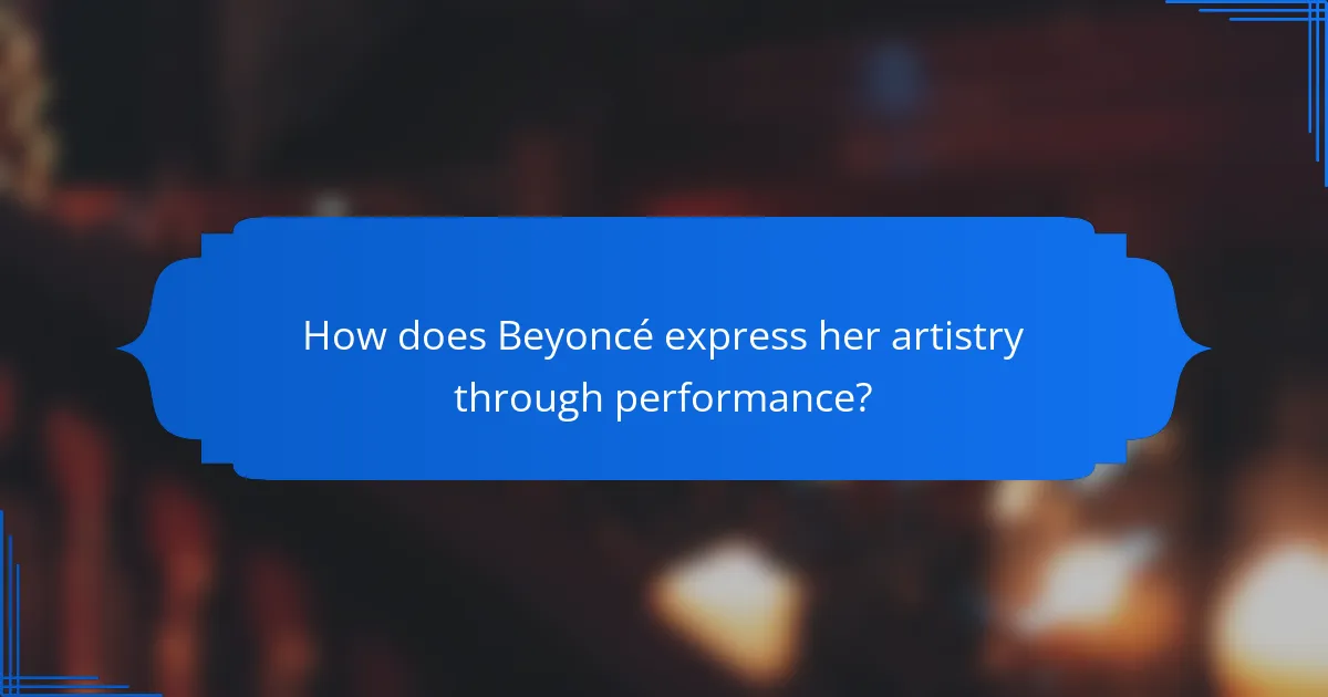 How does Beyoncé express her artistry through performance?