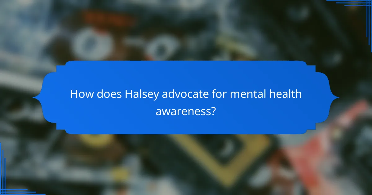How does Halsey advocate for mental health awareness?