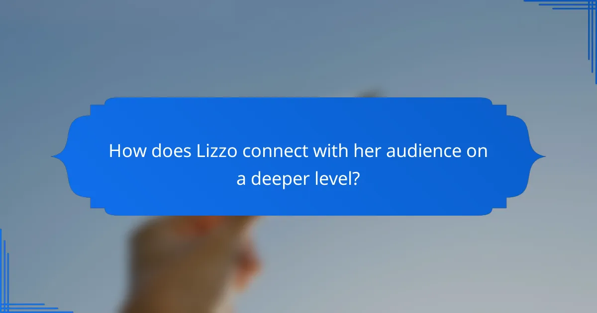 How does Lizzo connect with her audience on a deeper level?