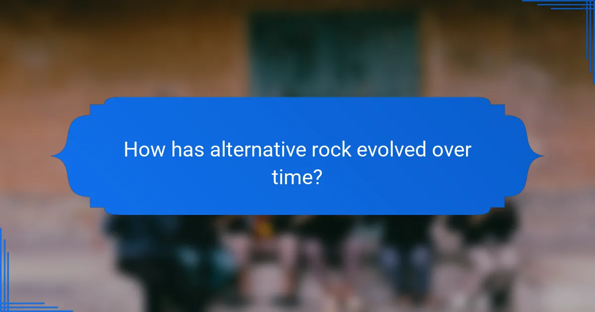 How has alternative rock evolved over time?