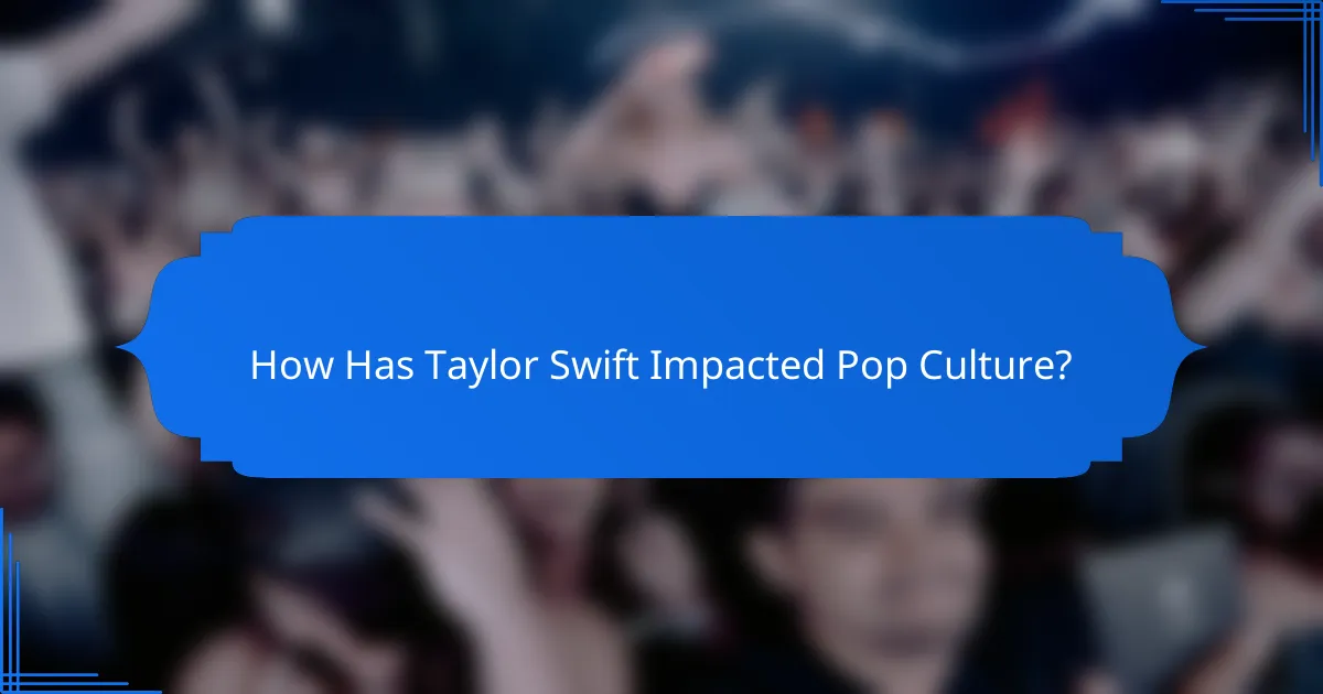 How Has Taylor Swift Impacted Pop Culture?