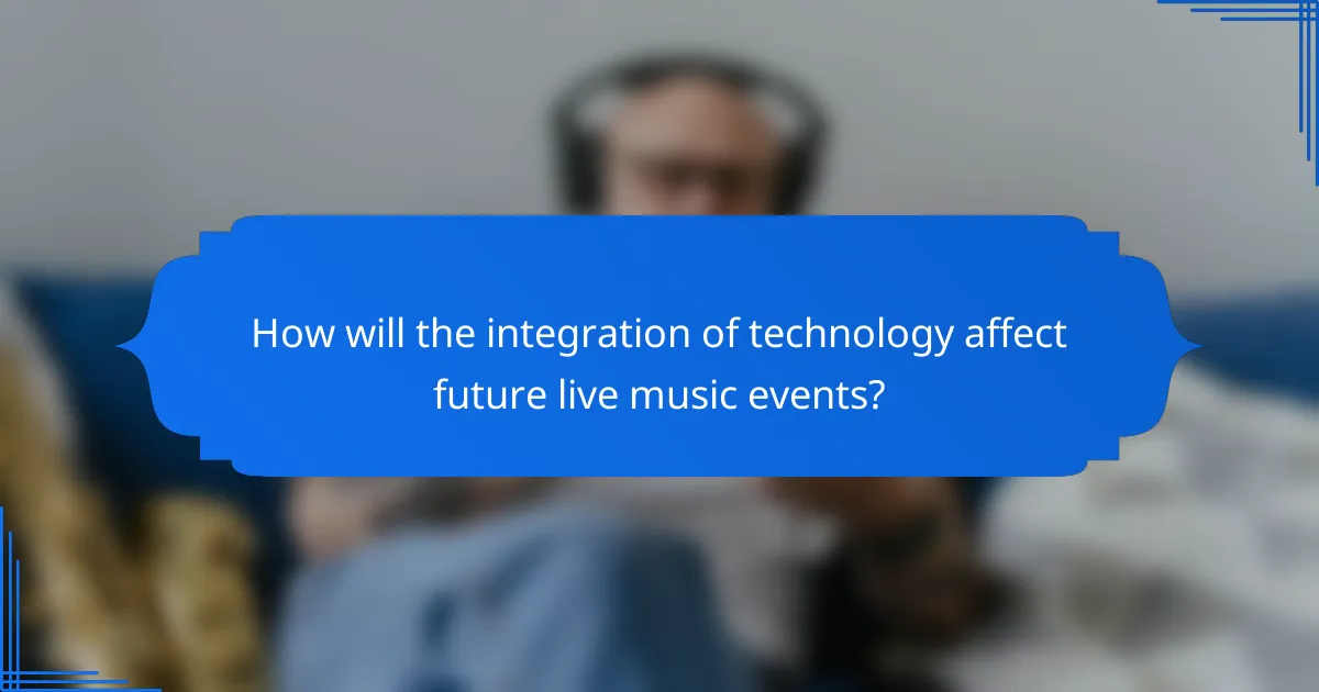 How will the integration of technology affect future live music events?
