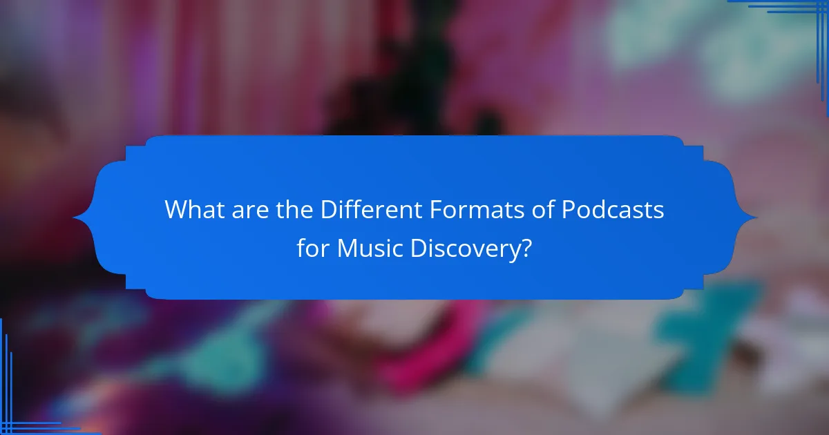What are the Different Formats of Podcasts for Music Discovery?