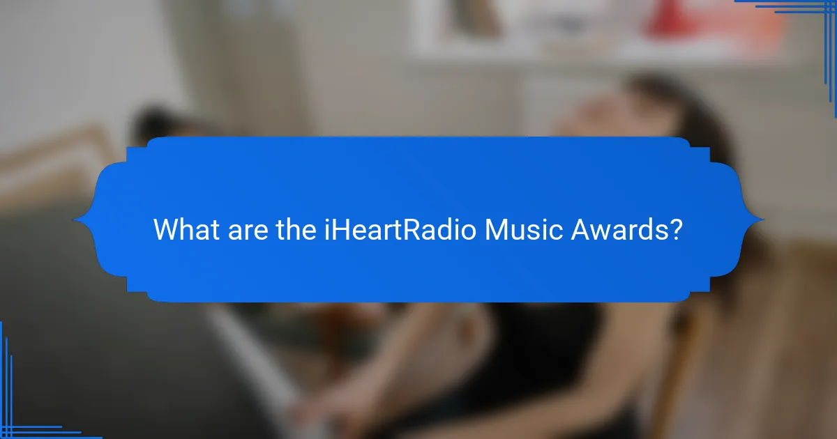 What are the iHeartRadio Music Awards?
