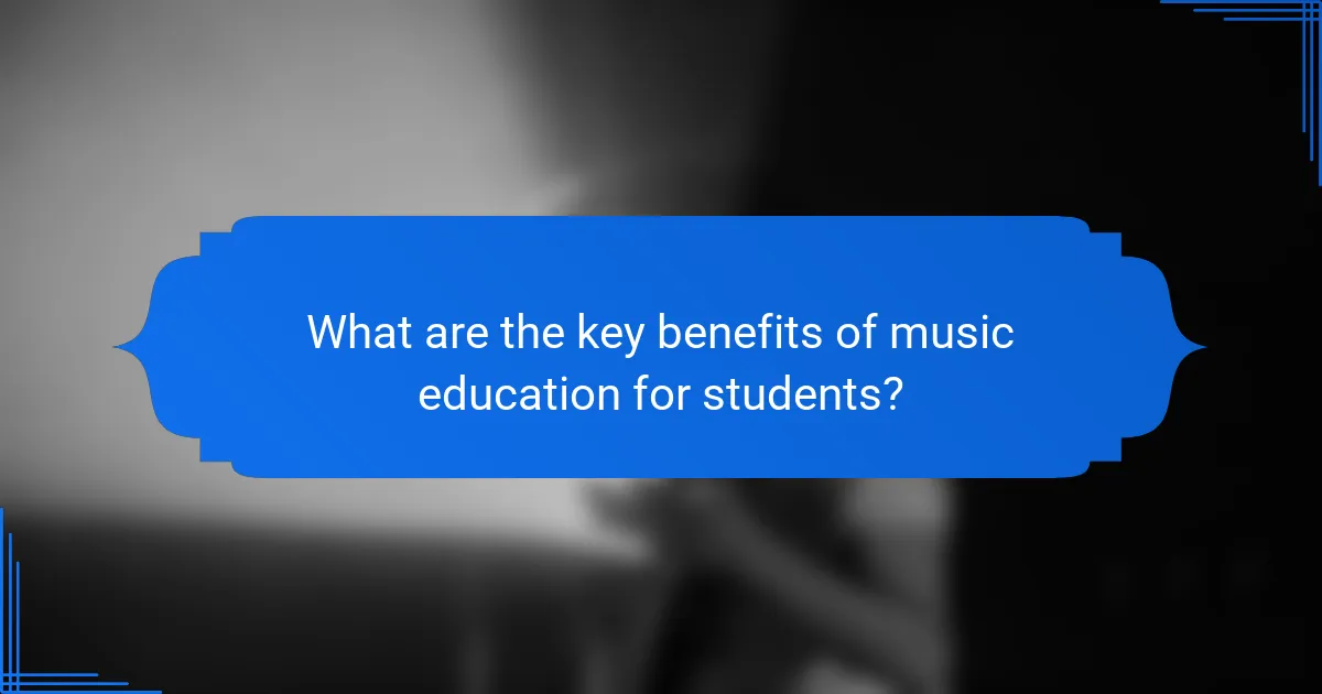 What are the key benefits of music education for students?