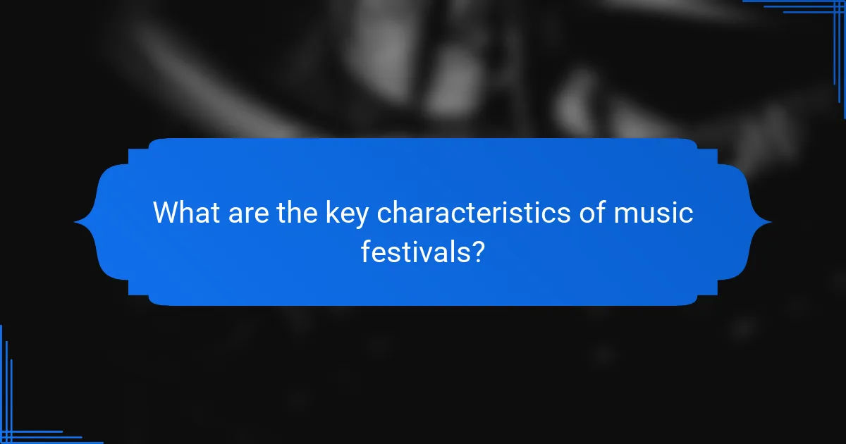 What are the key characteristics of music festivals?