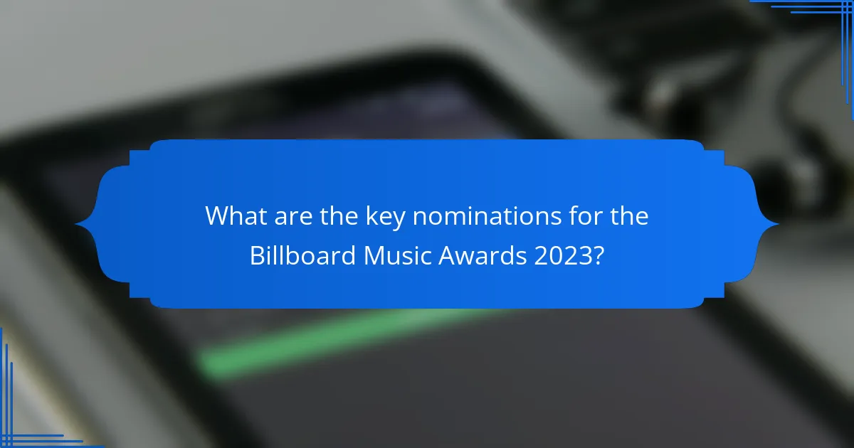 What are the key nominations for the Billboard Music Awards 2023?