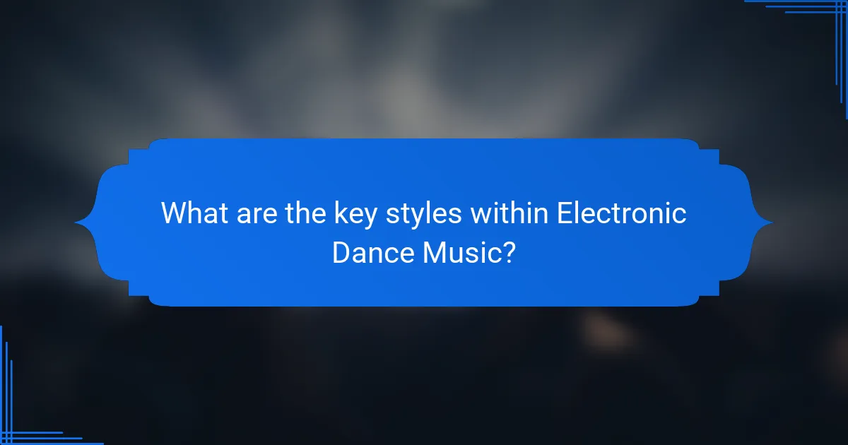 What are the key styles within Electronic Dance Music?