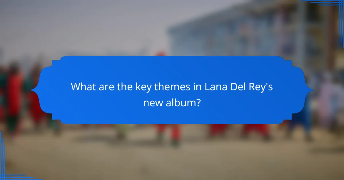What are the key themes in Lana Del Rey's new album?