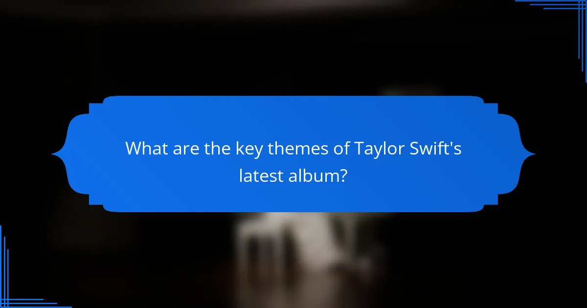 What are the key themes of Taylor Swift's latest album?