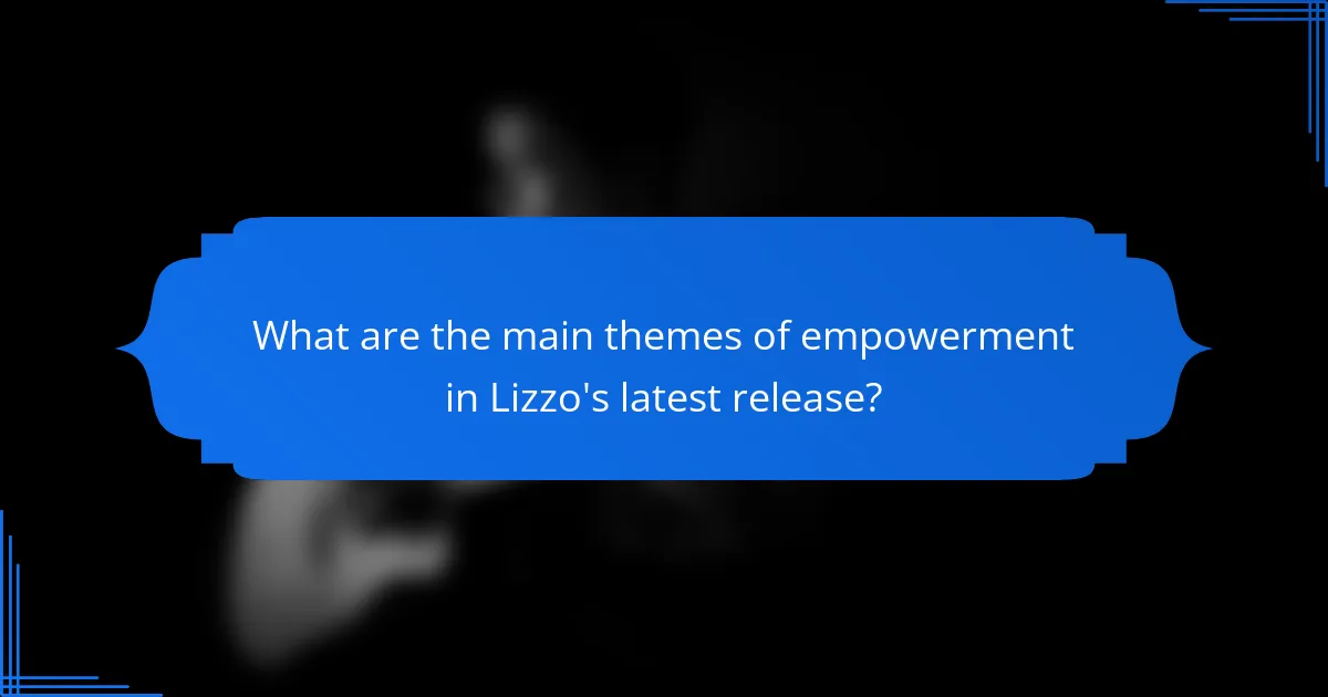 What are the main themes of empowerment in Lizzo's latest release?