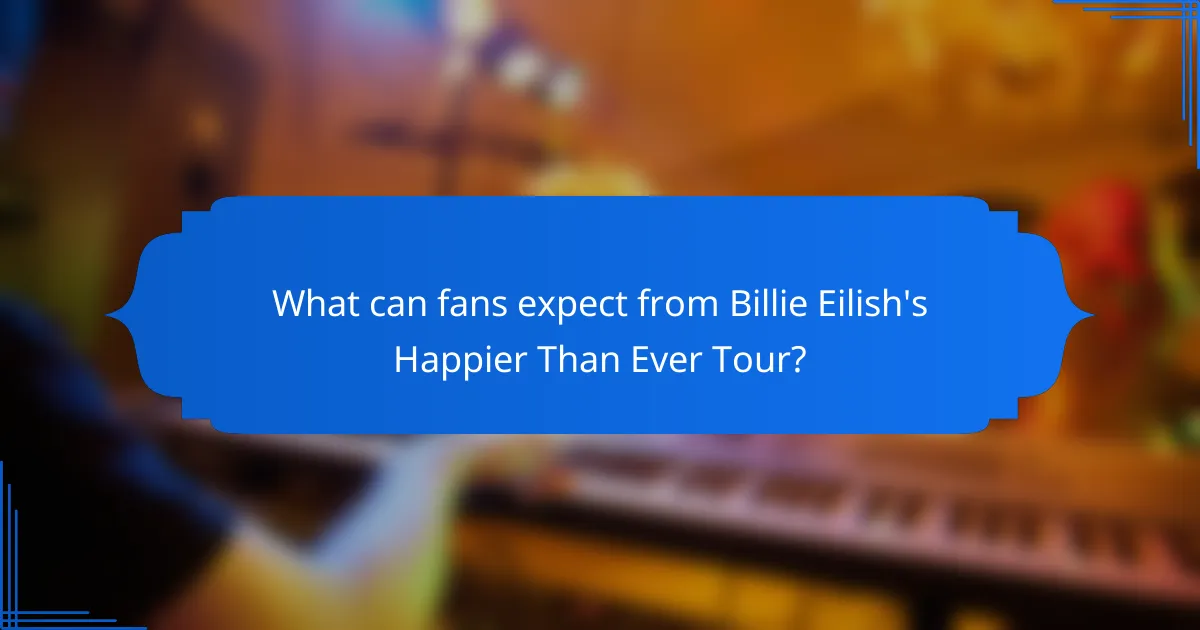 What can fans expect from Billie Eilish's Happier Than Ever Tour?