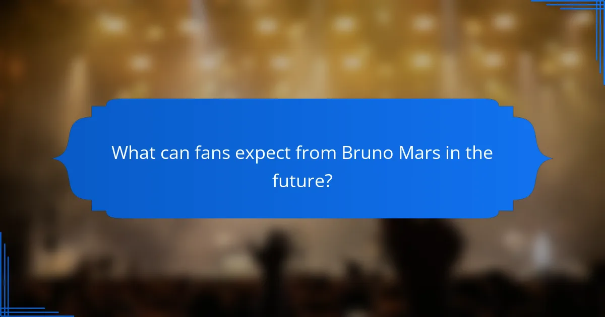 What can fans expect from Bruno Mars in the future?