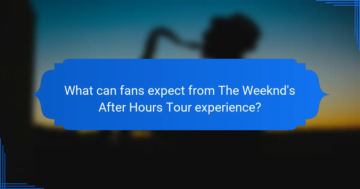 What can fans expect from The Weeknd's After Hours Tour experience?