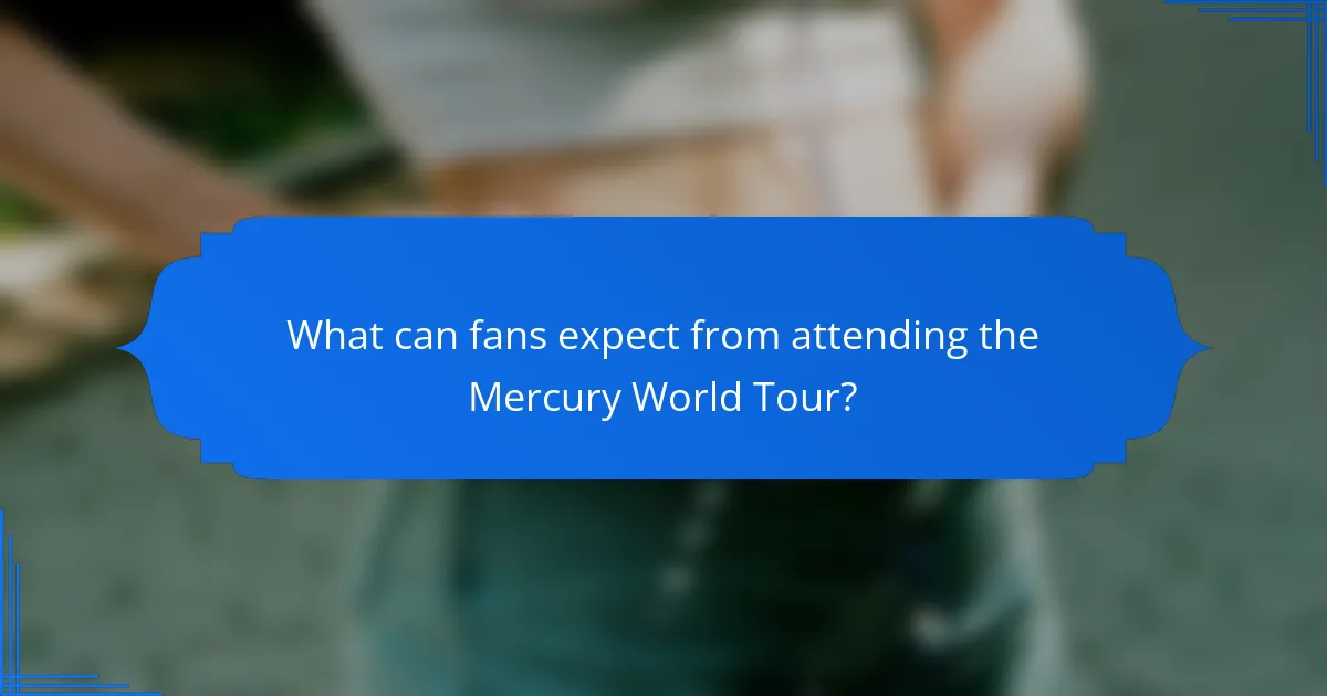 What can fans expect from attending the Mercury World Tour?