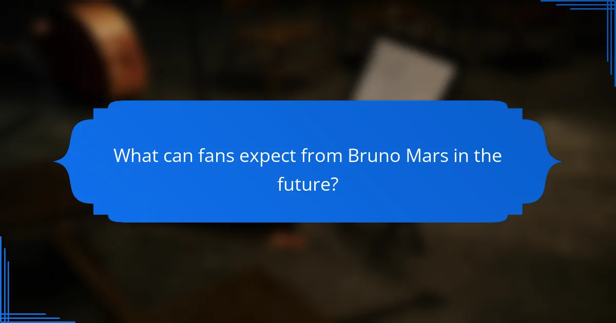 What can fans expect from Bruno Mars in the future?