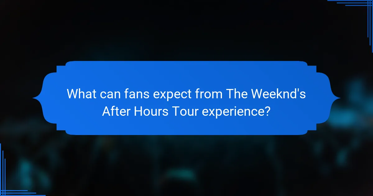 What can fans expect from The Weeknd's After Hours Tour experience?