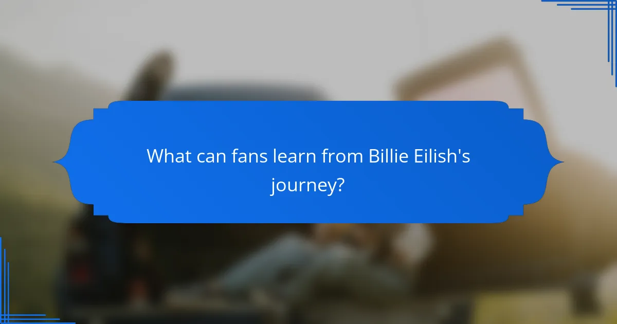 What can fans learn from Billie Eilish's journey?
