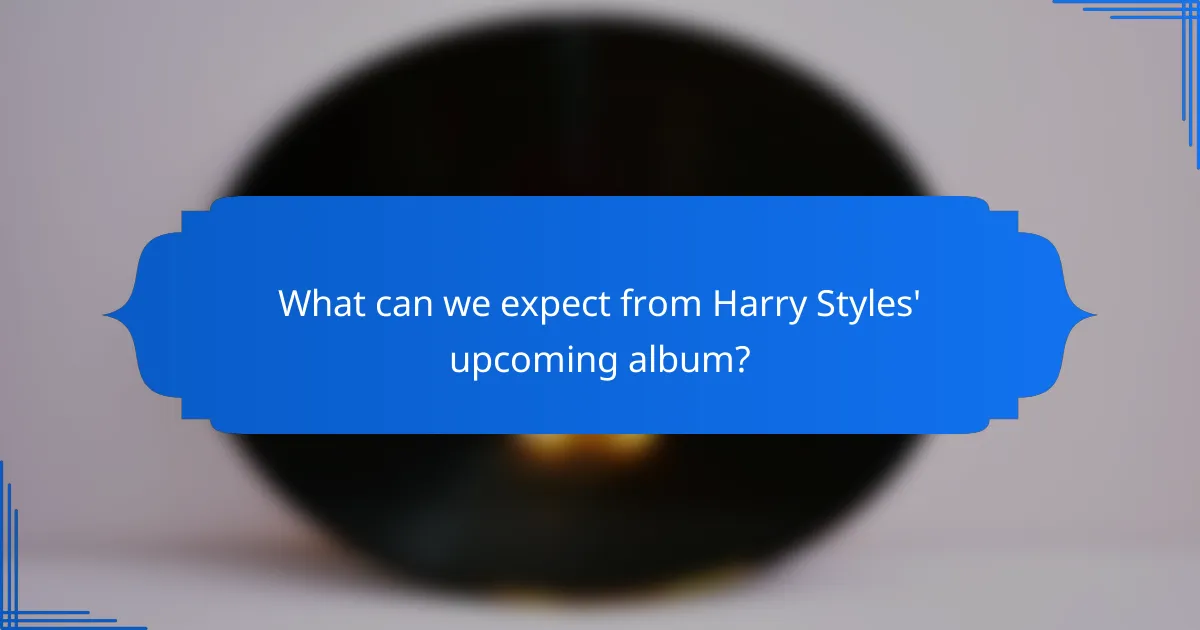 What can we expect from Harry Styles' upcoming album?