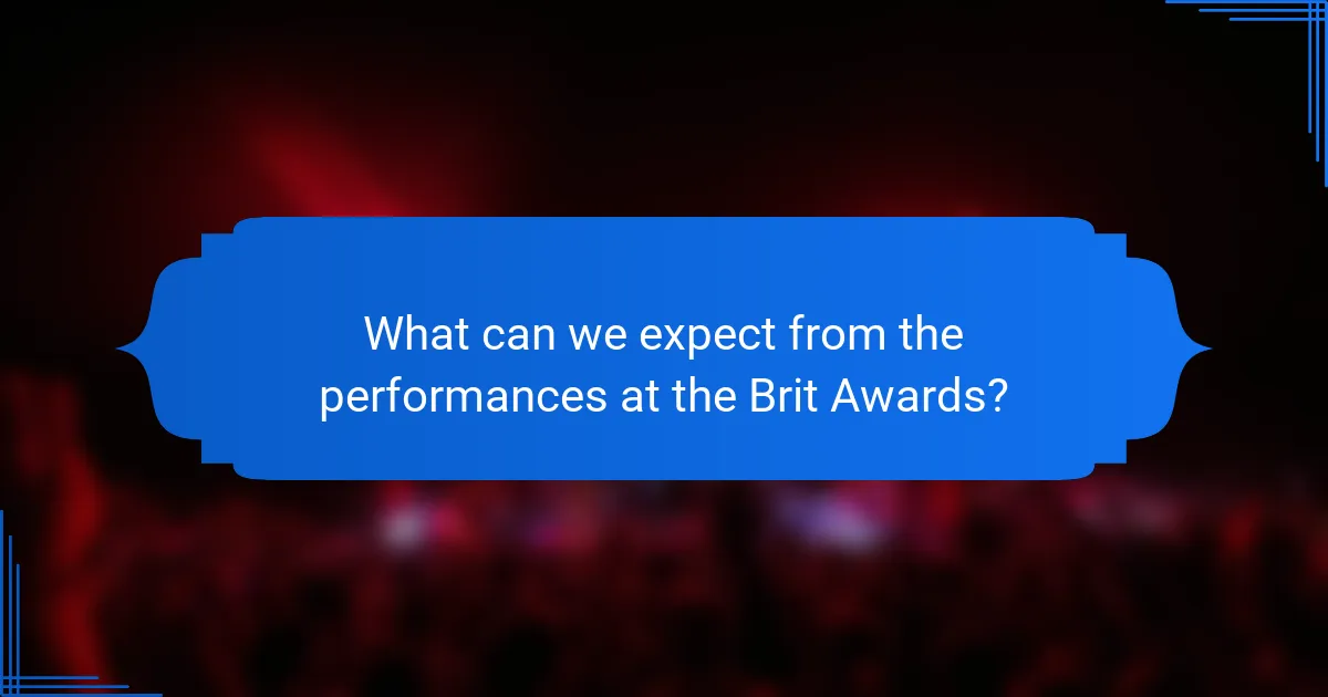 What can we expect from the performances at the Brit Awards?