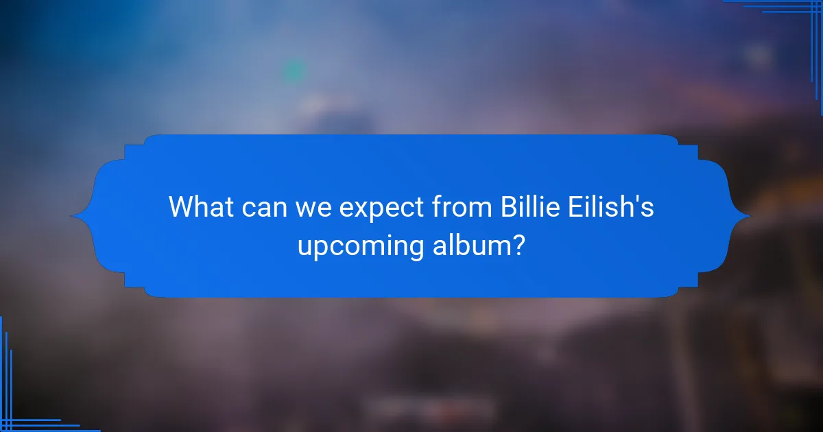 What can we expect from Billie Eilish's upcoming album?