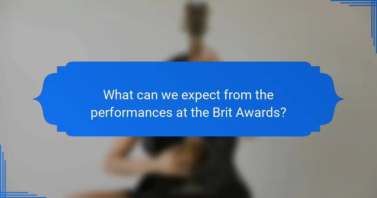 What can we expect from the performances at the Brit Awards?