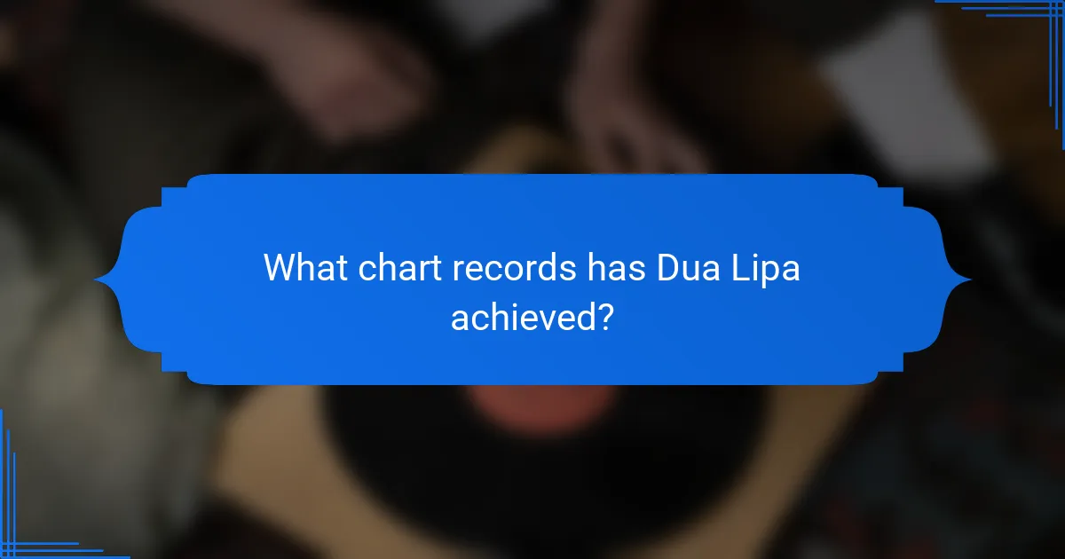 What chart records has Dua Lipa achieved?