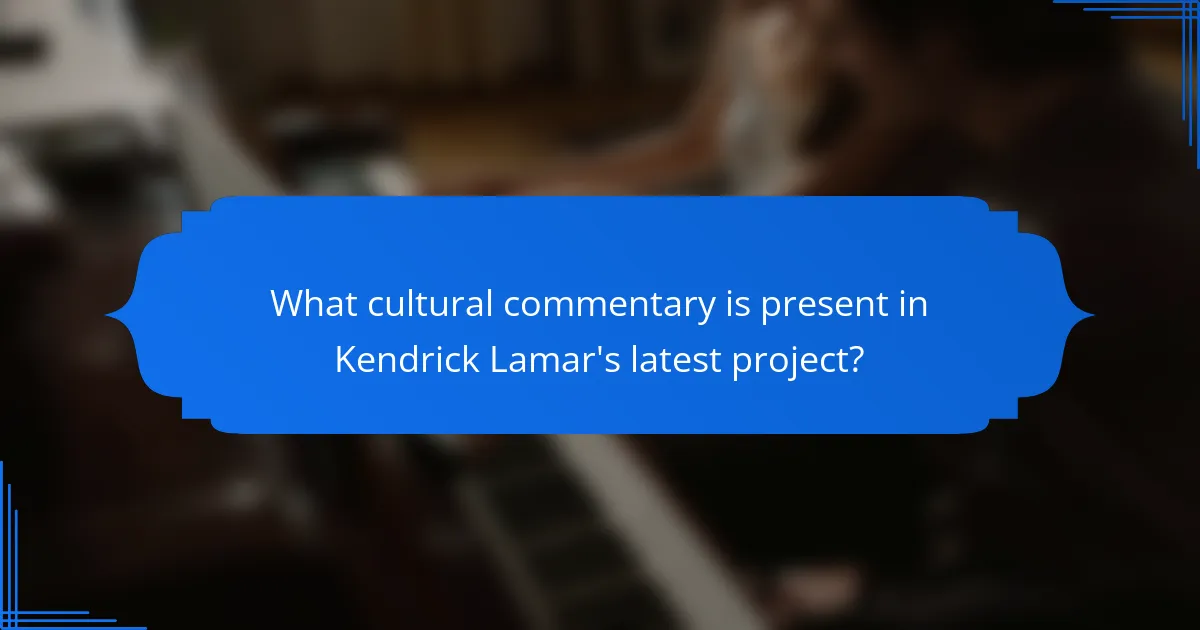 What cultural commentary is present in Kendrick Lamar's latest project?