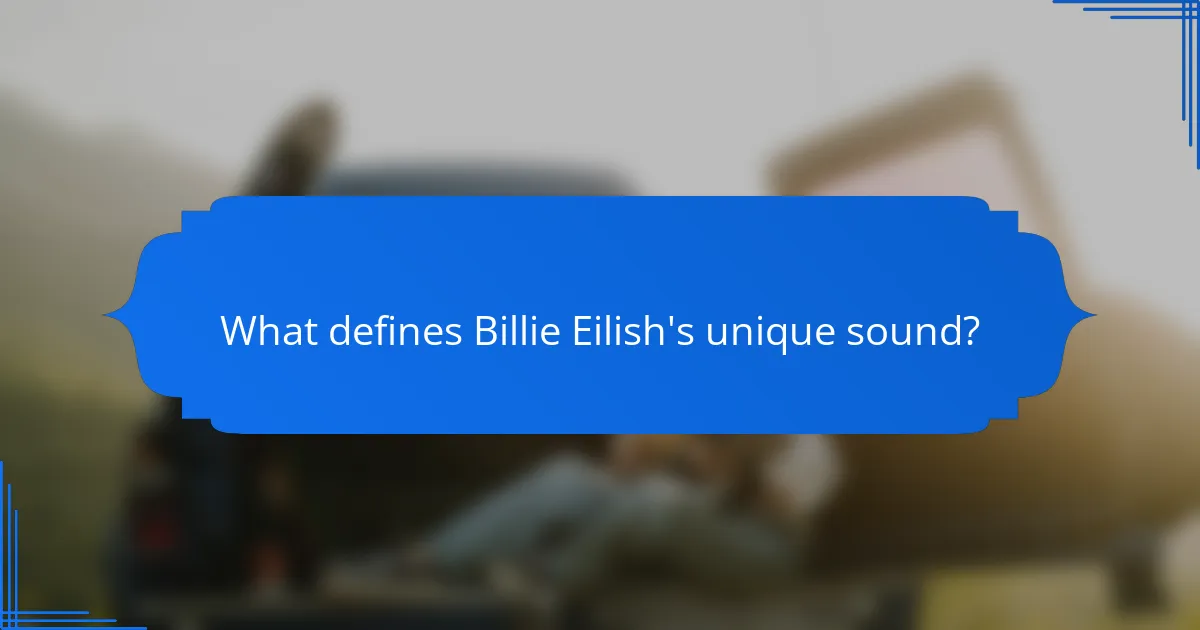 What defines Billie Eilish's unique sound?