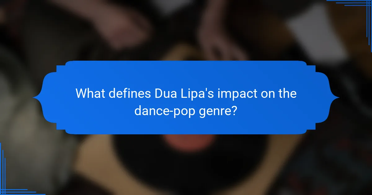 What defines Dua Lipa's impact on the dance-pop genre?