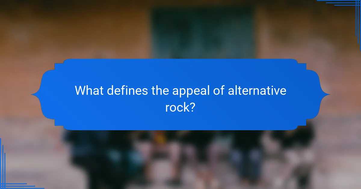 What defines the appeal of alternative rock?