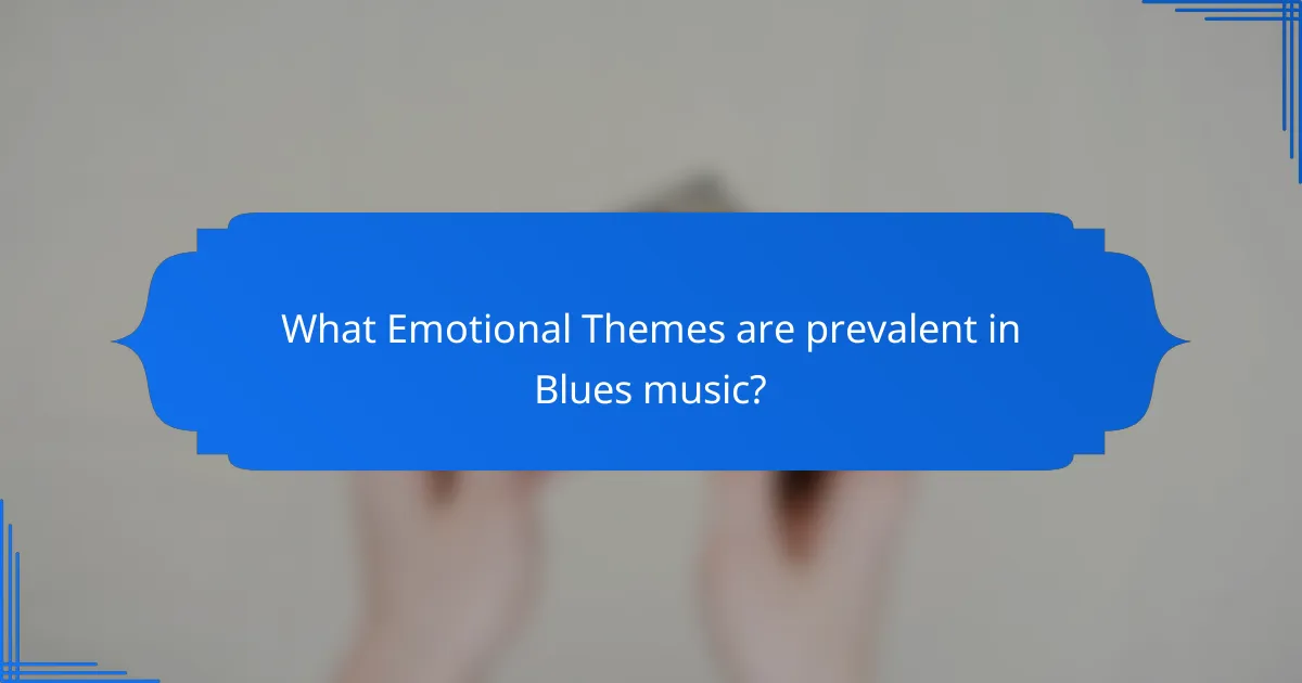 What Emotional Themes are prevalent in Blues music?