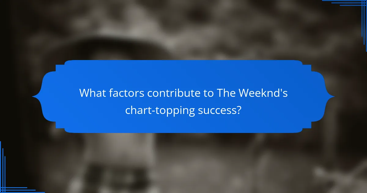 What factors contribute to The Weeknd's chart-topping success?