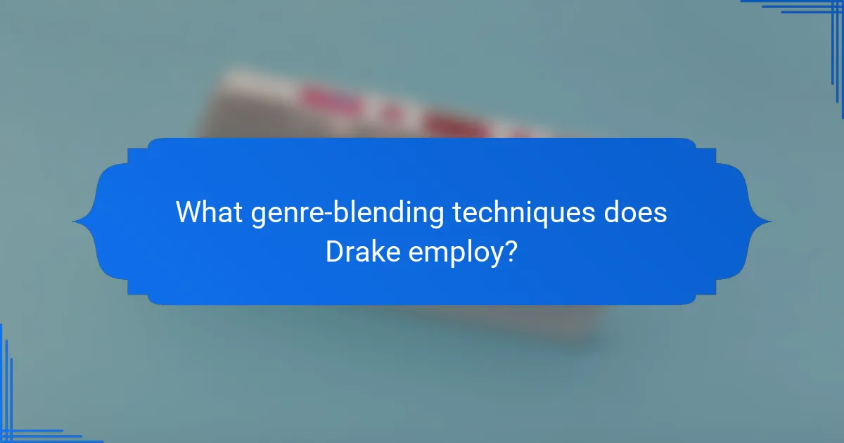 What genre-blending techniques does Drake employ?
