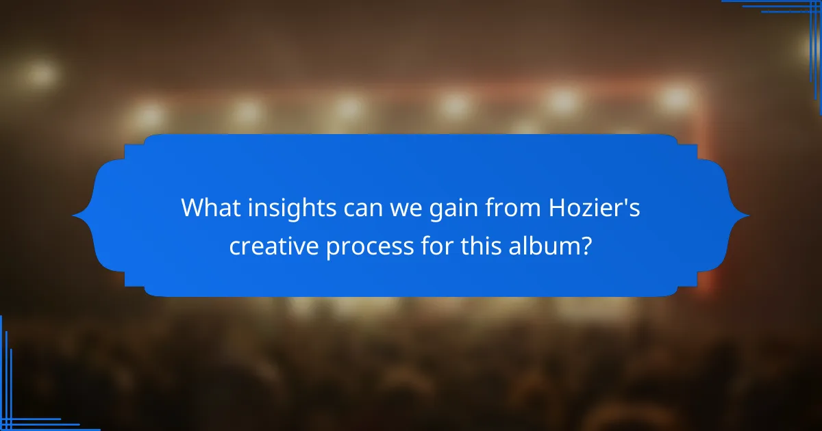 What insights can we gain from Hozier's creative process for this album?