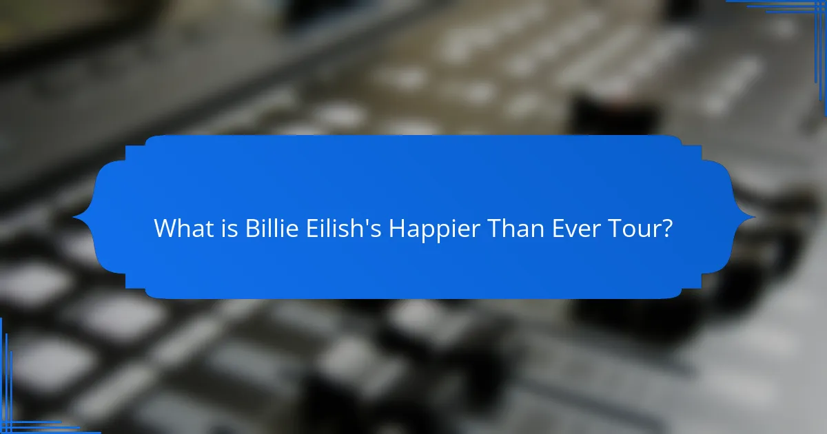What is Billie Eilish's Happier Than Ever Tour?