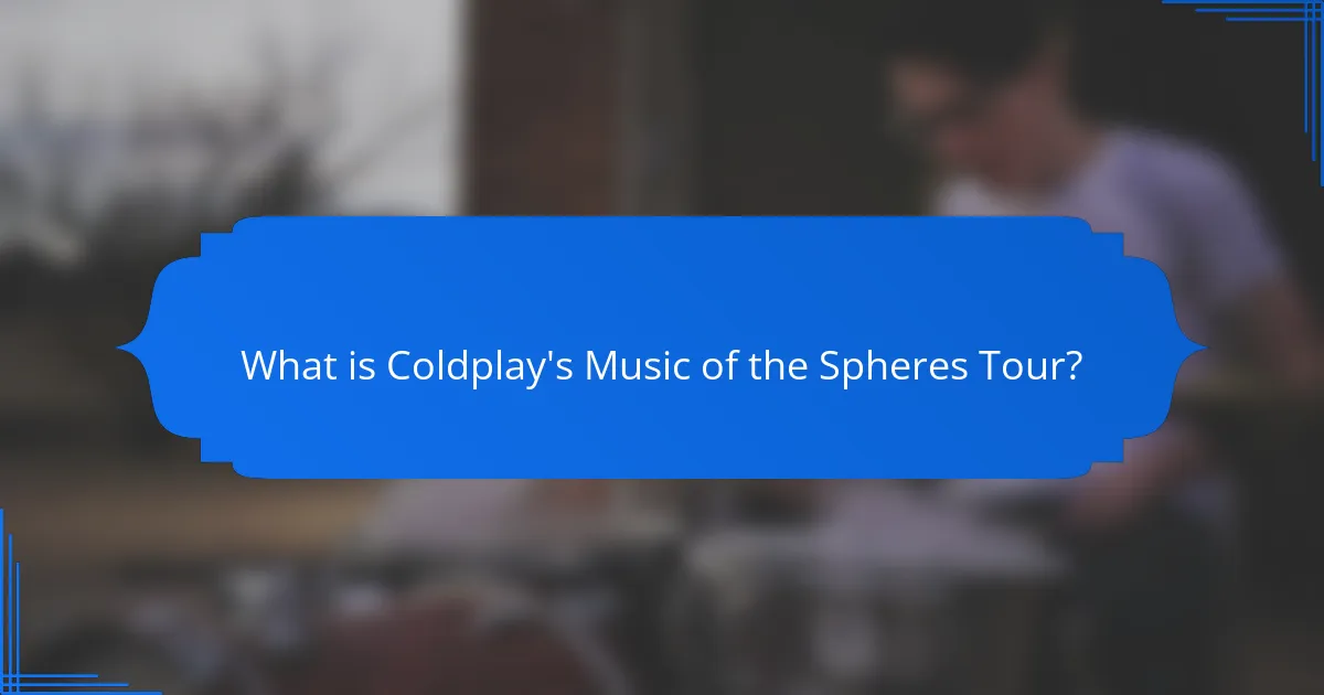 What is Coldplay's Music of the Spheres Tour?