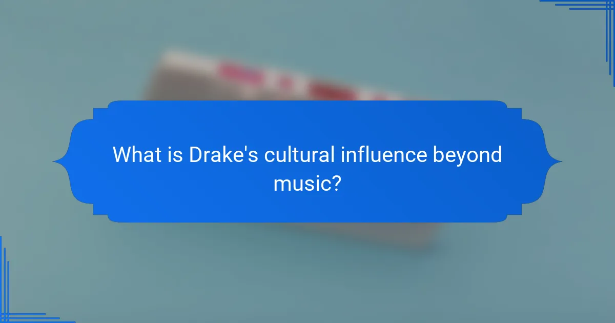 What is Drake's cultural influence beyond music?