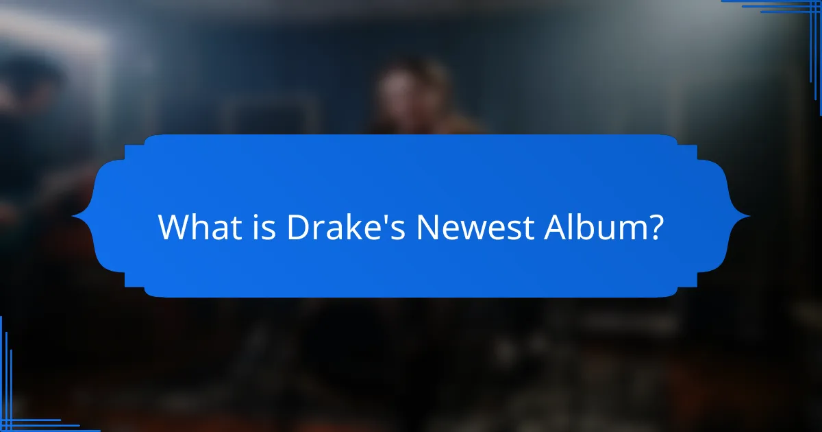 What is Drake's Newest Album?
