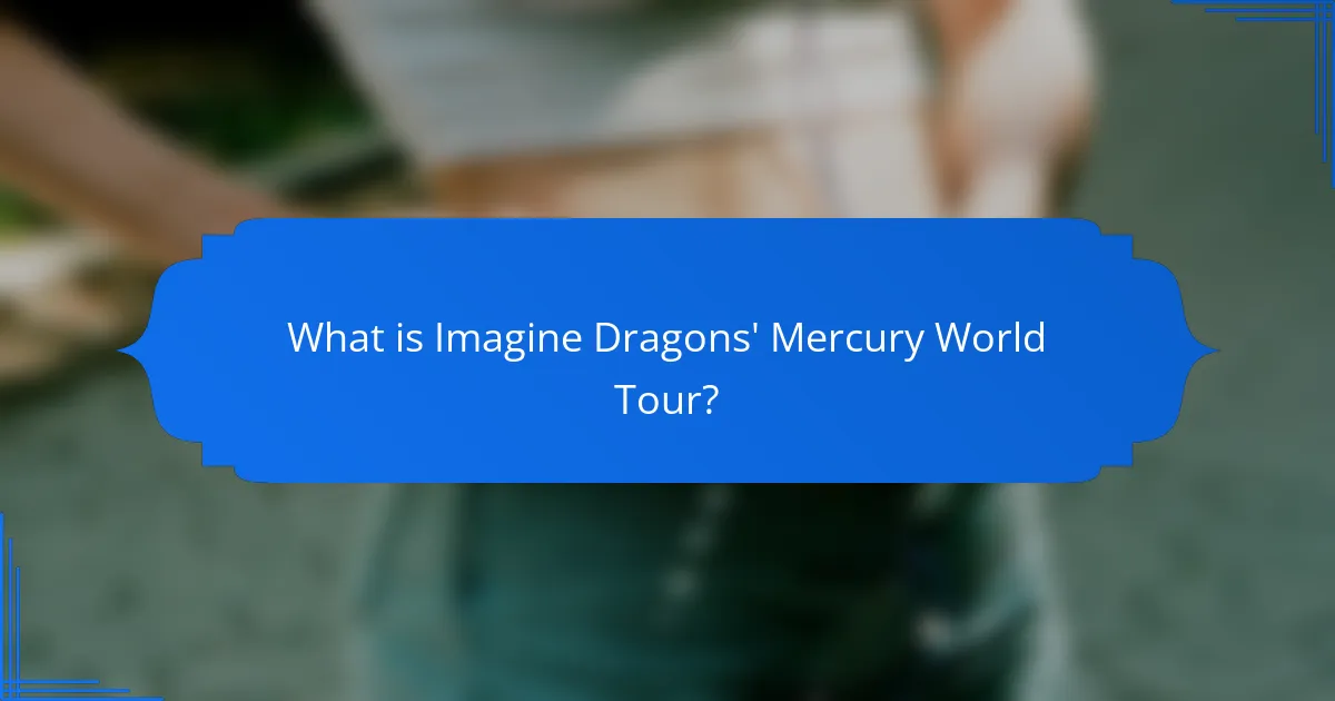 What is Imagine Dragons' Mercury World Tour?