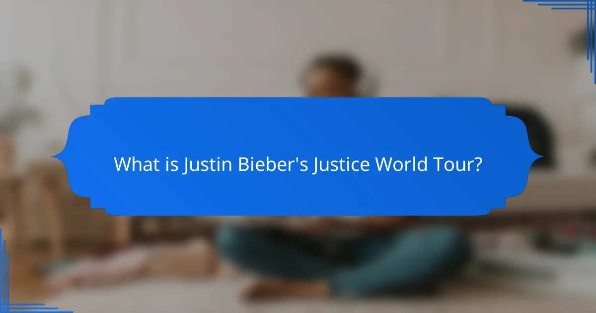What is Justin Bieber's Justice World Tour?