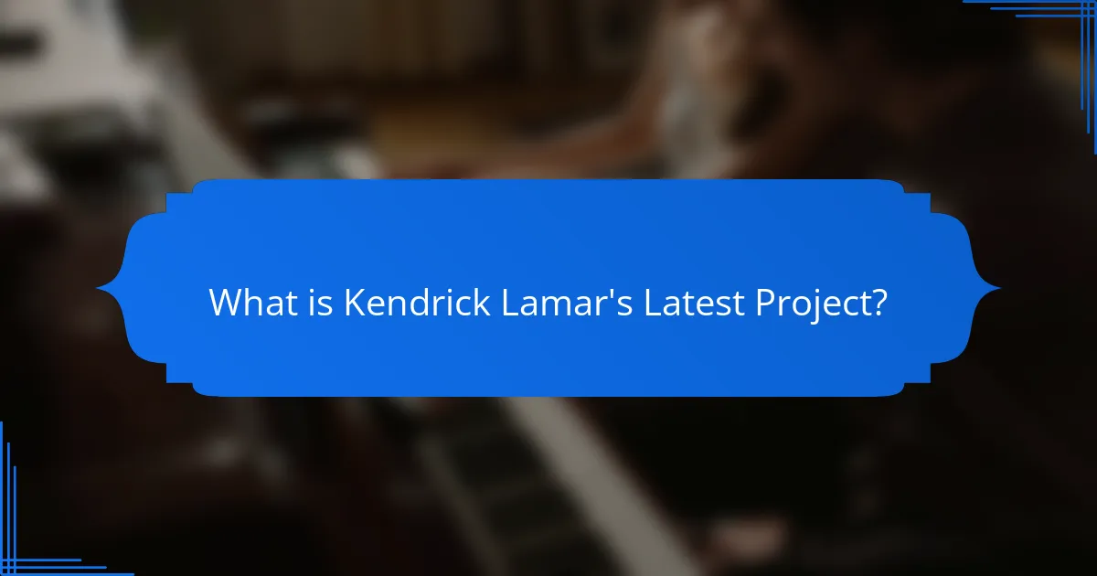What is Kendrick Lamar's Latest Project?