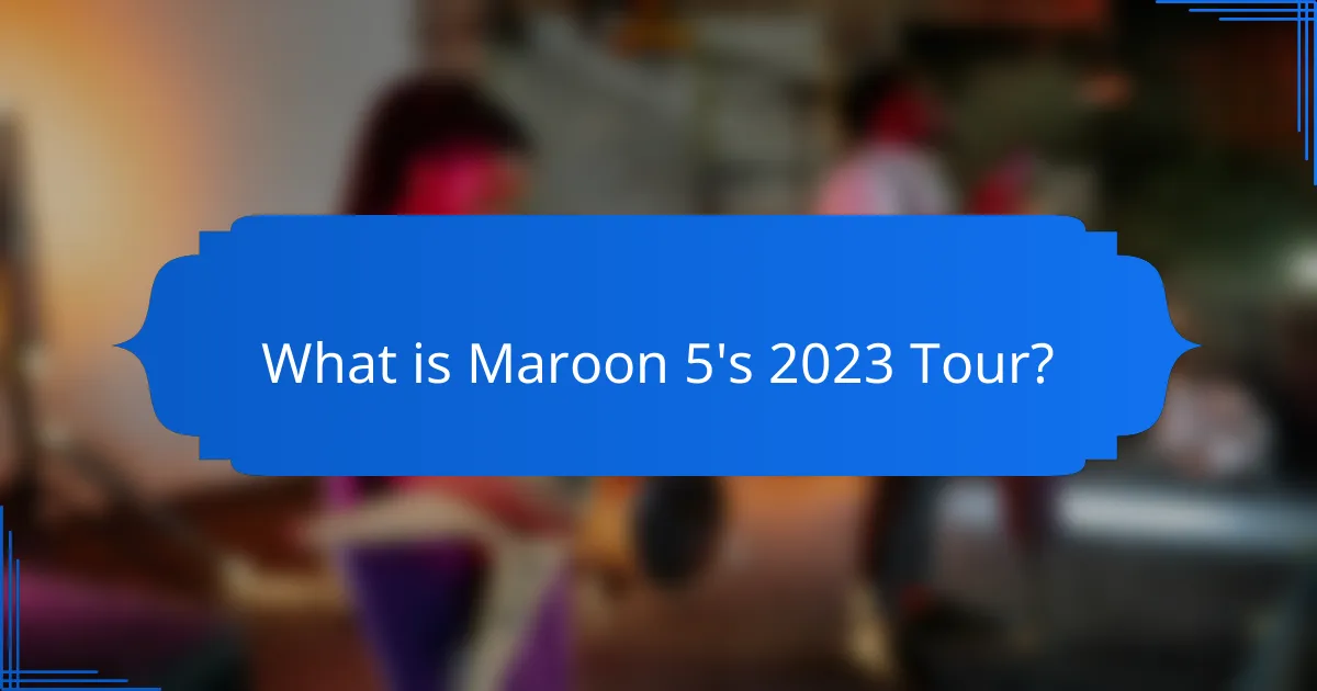 What is Maroon 5's 2023 Tour?