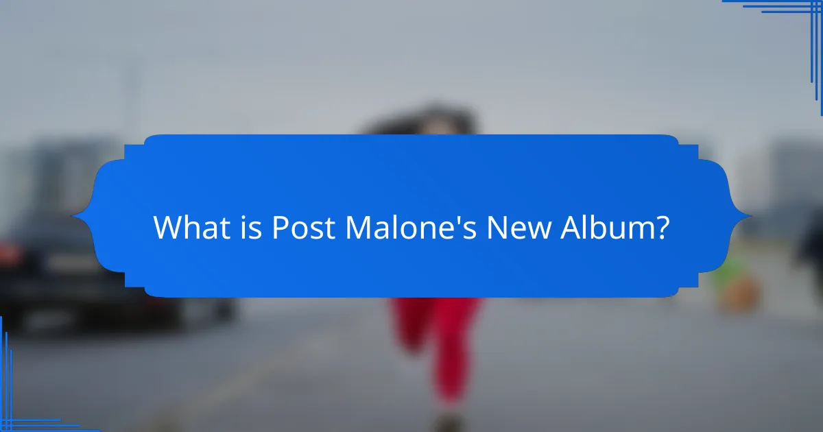 What is Post Malone's New Album?