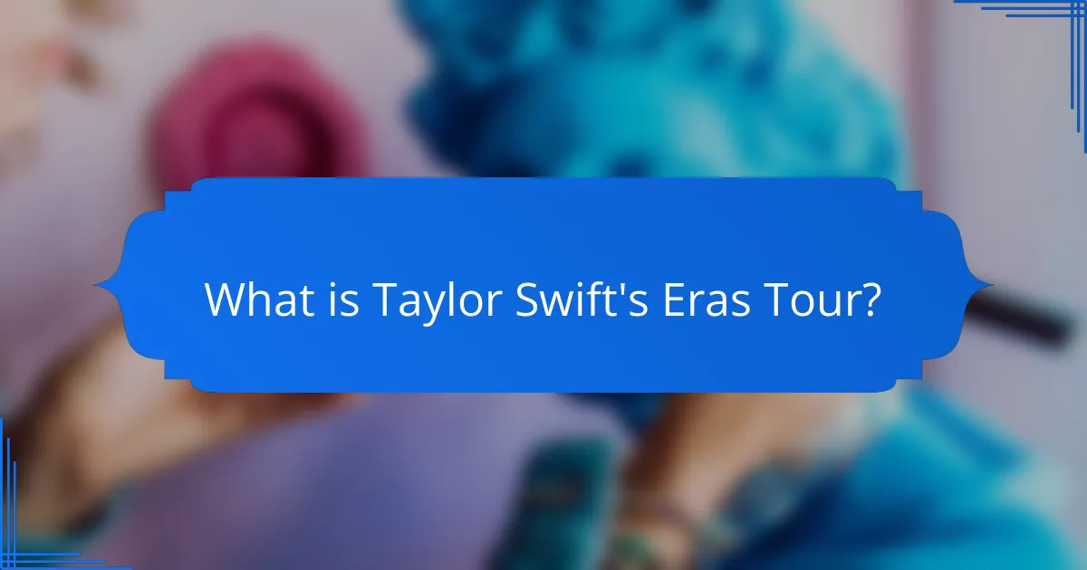 What is Taylor Swift's Eras Tour?