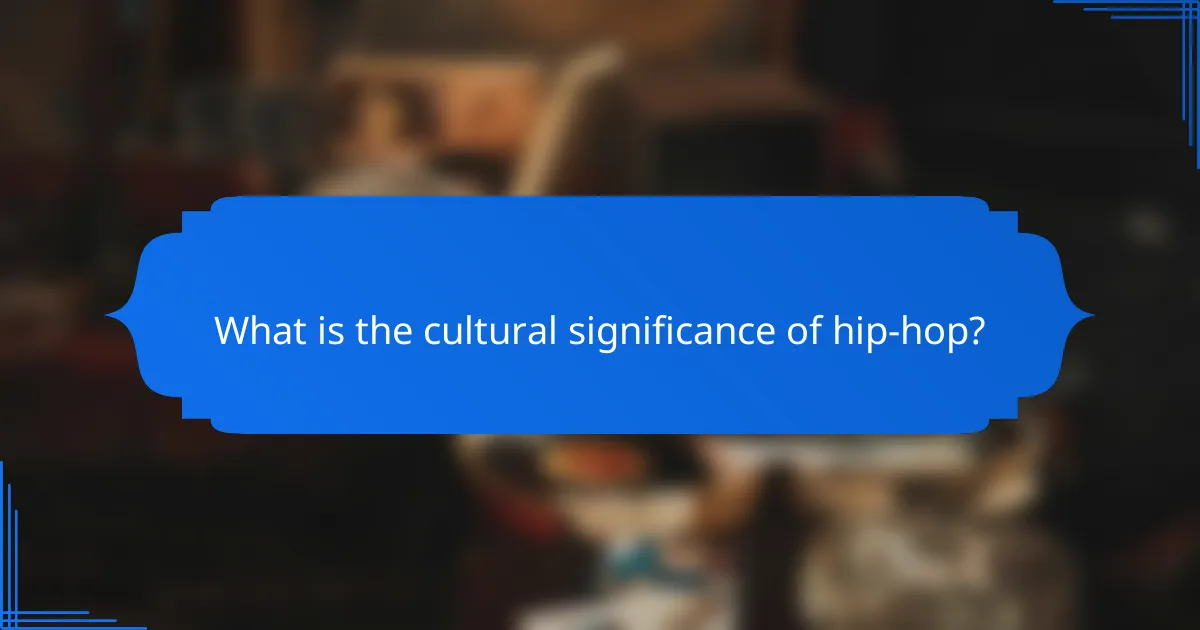 What is the cultural significance of hip-hop?